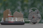 Ross Taylor Mortgages - Can I Get a Mortgage After a Consumer Proposal in Canada