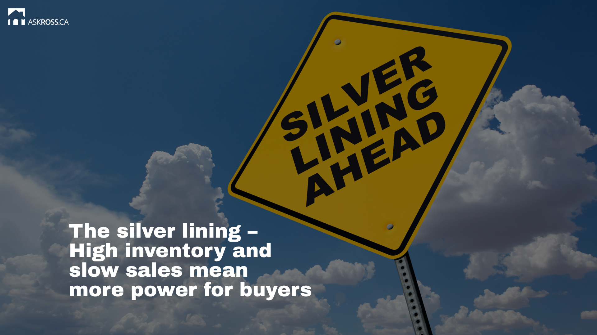 Ross Taylor Mortgages - The silver lining–High inventory and slow sales mean more power for buyers