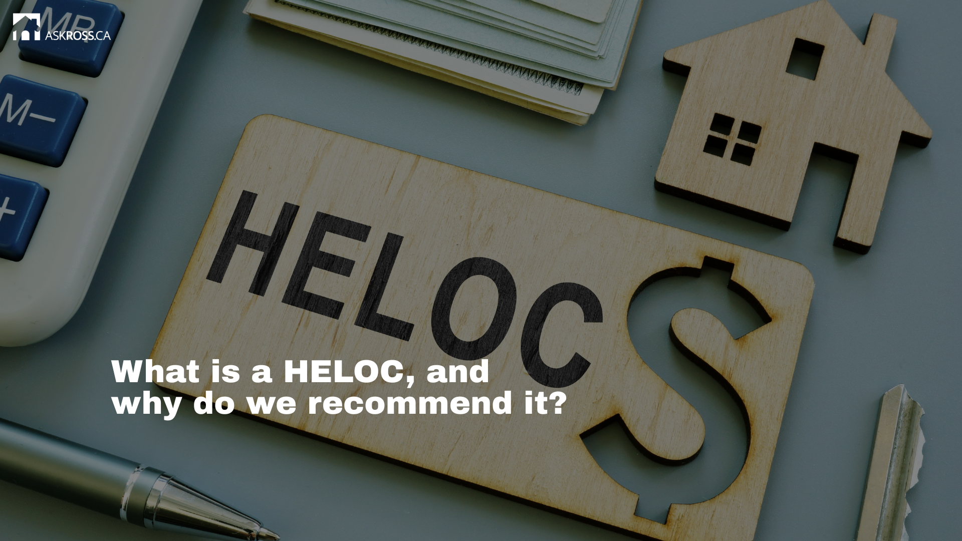 Ross Taylor Mortgages - What is a HELOC, and why do we recommend it