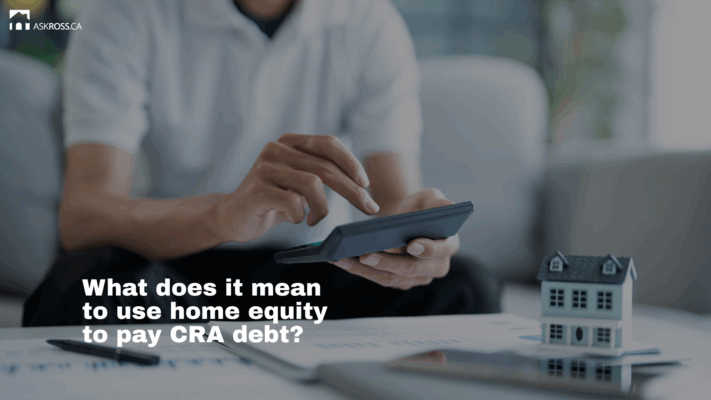 Ross Taylor Mortgages - What does it mean to use home equity to pay CRA debt