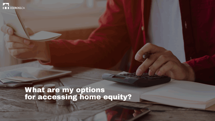 Ross Taylor Mortgages - What are my options for accessing home equity