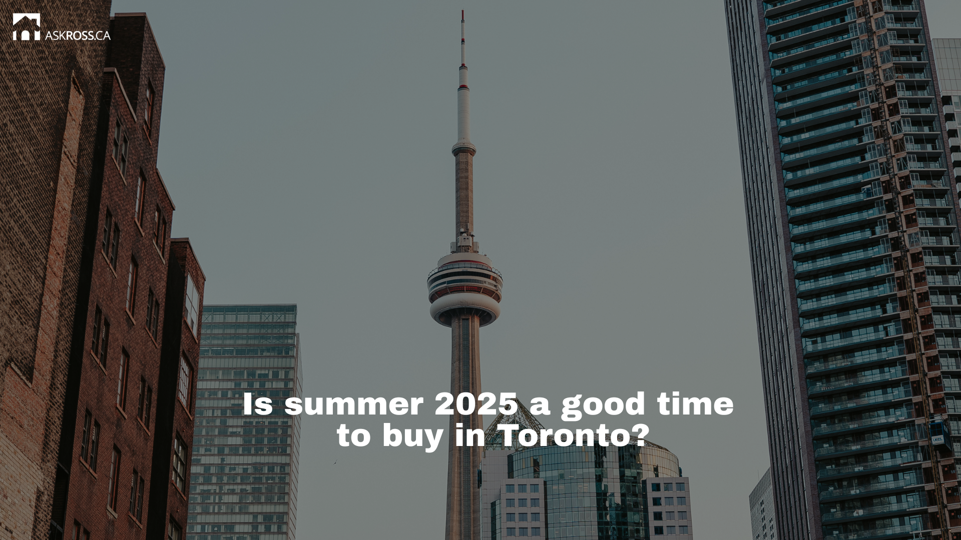 Ross Taylor Mortgages -  Is summer 2025 a good time to buy in Toronto