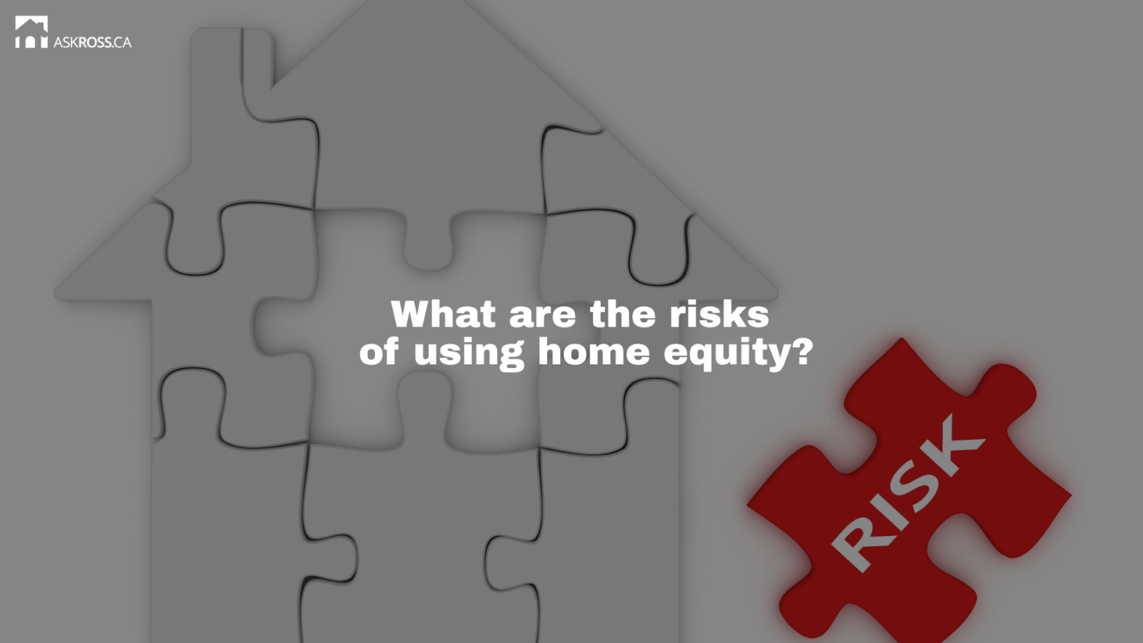 Ross Taylor Mortgages - What are the risks of using home equity