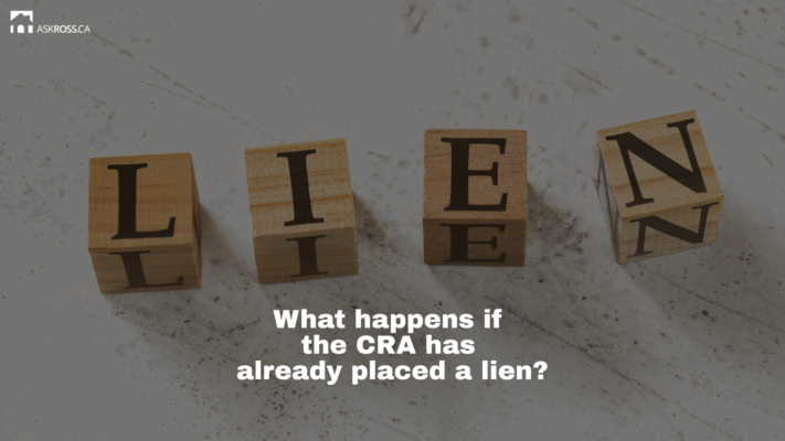 Ross Taylor Mortgages - What happens if the CRA has already placed a lien