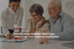 Ross Taylor Mortgages - Should We Be Worried About Our Parents Getting a Reverse Mortgage