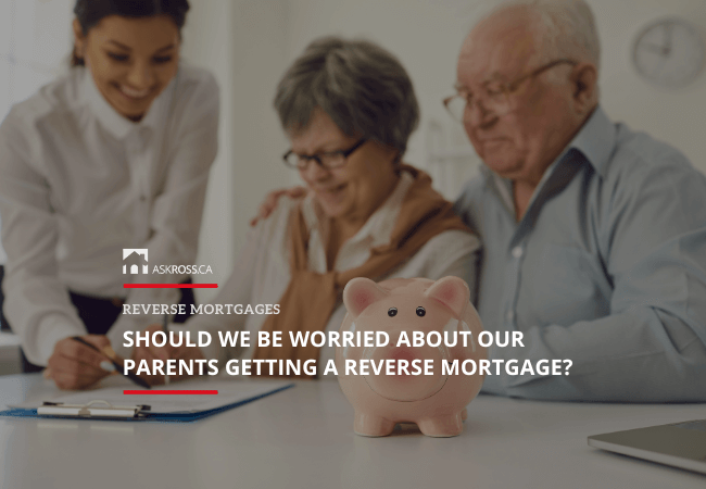 Ross Taylor Mortgages - Should We Be Worried About Our Parents Getting a Reverse Mortgage