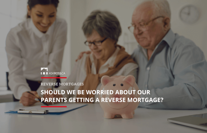 Ross Taylor Mortgages - Should We Be Worried About Our Parents Getting a Reverse Mortgage