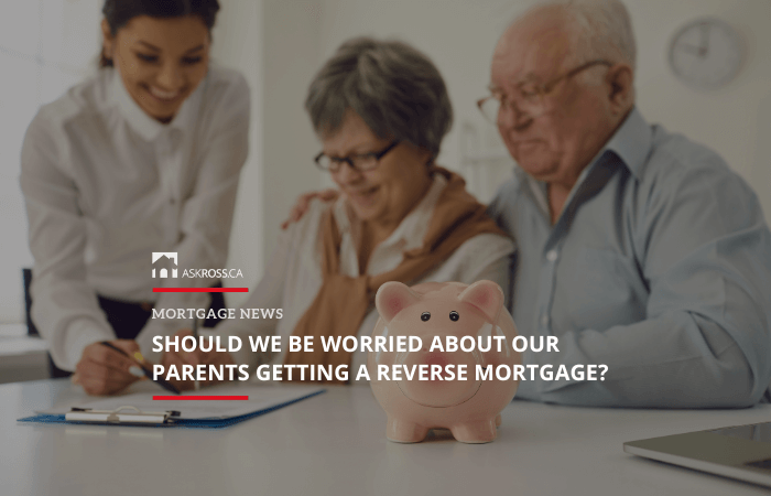 Ross Taylor Mortgages - Should We Be Worried About Our Parents Getting a Reverse Mortgage