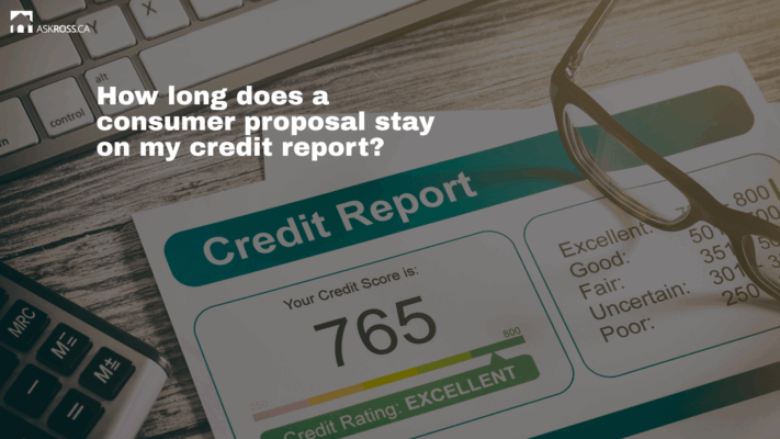 Ross Taylor Mortgages - How long does a consumer proposal stay on my credit report?