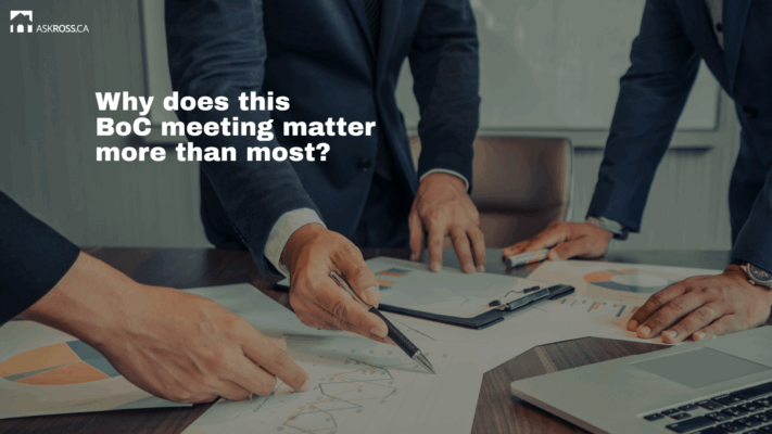 Ross Taylor Mortgages - Why does this BoC meeting matter more than most?
