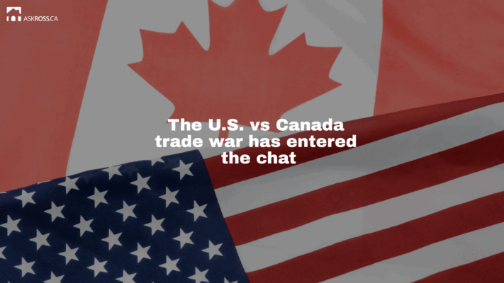 Ross Taylor Mortgages - The U.S. vs Canada trade war has entered the chat
