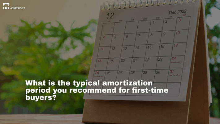 Ross Taylor Mortgages -What is the typical amortization period you recommend for first-time buyers