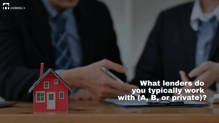 Ross Taylor Mortgages - What lenders do you typically work with (A, B, or private)?