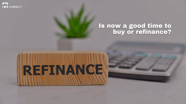 AskRoss.ca - Is now a good time to buy or refinance