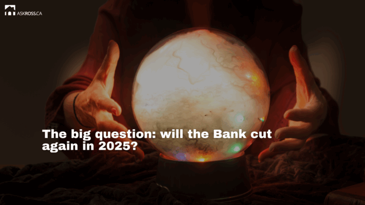 AskRoss.ca - The big question will the Bank cut again in 2025
