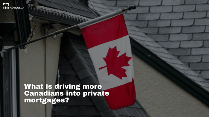 Ross Taylor Mortgages - What is driving more Canadians into private mortgages?