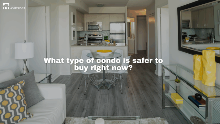 AskRoss.ca - What type of condo is safer to buy right now