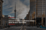 Ross Taylor Mortgages - Should You Buy a Toronto Condo Now or Wait Until 2026