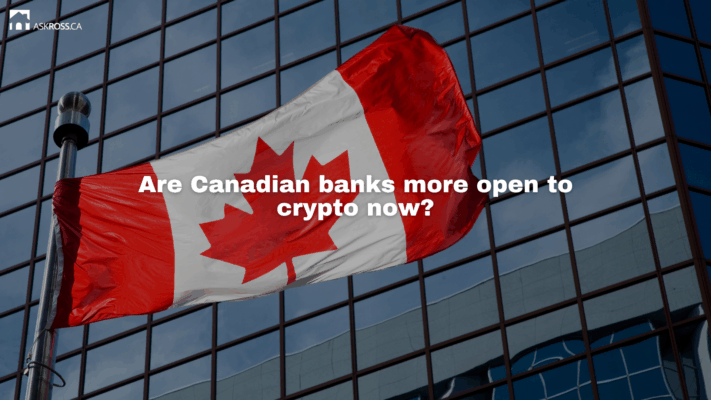 AskRoss.ca - Are Canadian banks more open to crypto now