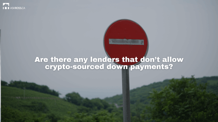 AskRoss.ca - Are there any lenders that don’t allow crypto-sourced down payments