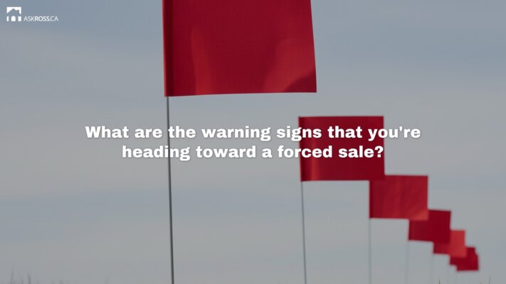 AskRoss.ca - 4 - What are the warning signs that you're heading toward a forced sale