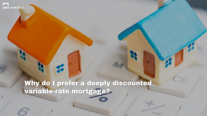 AskRoss.ca - 3 - Why do I prefer a deeply discounted variable-rate mortgage