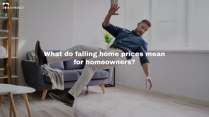 AskRoss.ca - 6 - What do falling home prices mean for homeowners